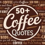 Best 50+ Coffee Quotes, Sayings about Caffeine